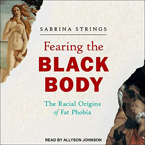 Black Body The Racial Origins of Fat Phobia